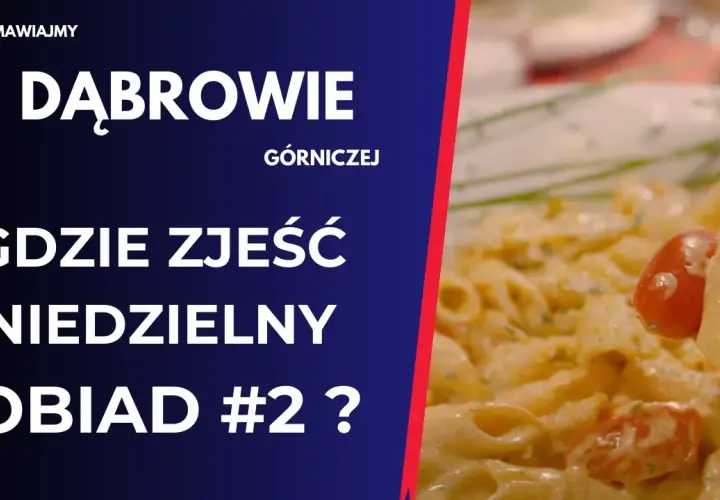 Gdzie zjeść w Dąbrowie Górniczej? Najlepsze miejsca na obiad