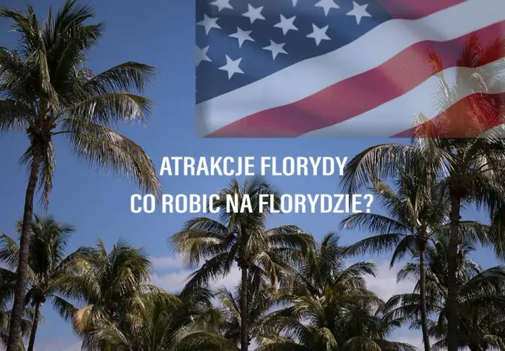 Niezapomniane atrakcje w Florydzie, które musisz zobaczyć
