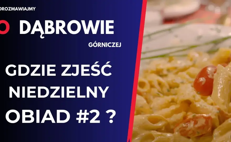 Gdzie zjeść w Dąbrowie Górniczej? Najlepsze miejsca na obiad