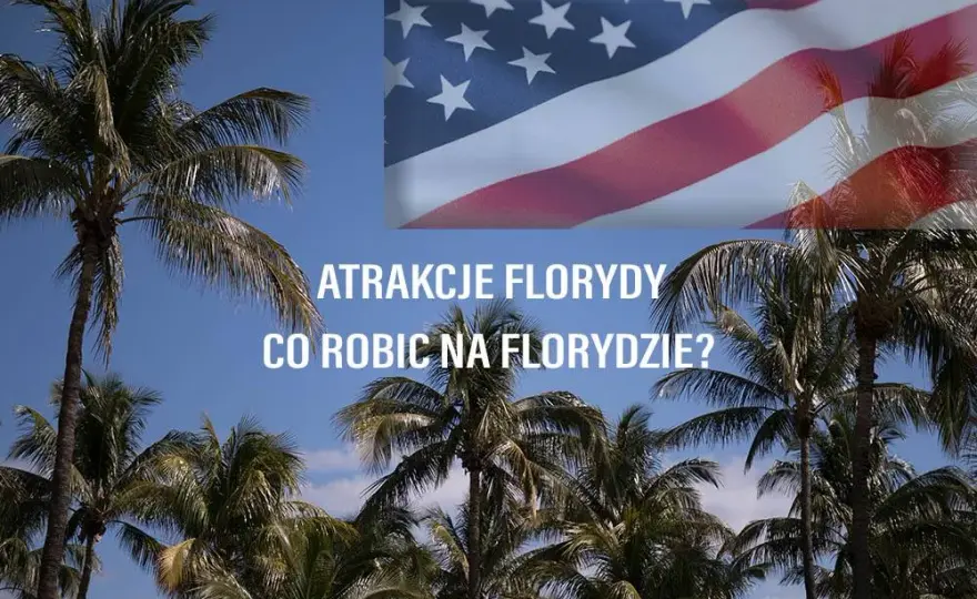Niezapomniane atrakcje w Florydzie, które musisz zobaczyć